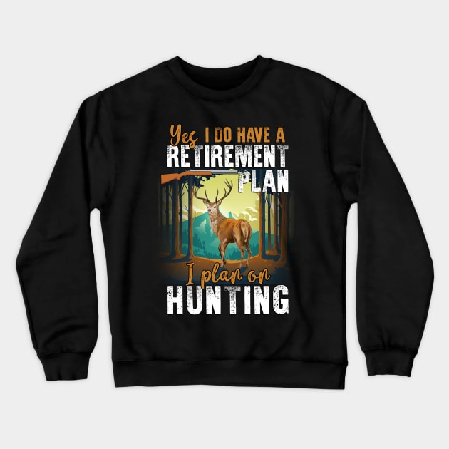 Yes, I Do Have A Retirement I Plan On Hunting Crewneck Sweatshirt by Quotes NK Tees